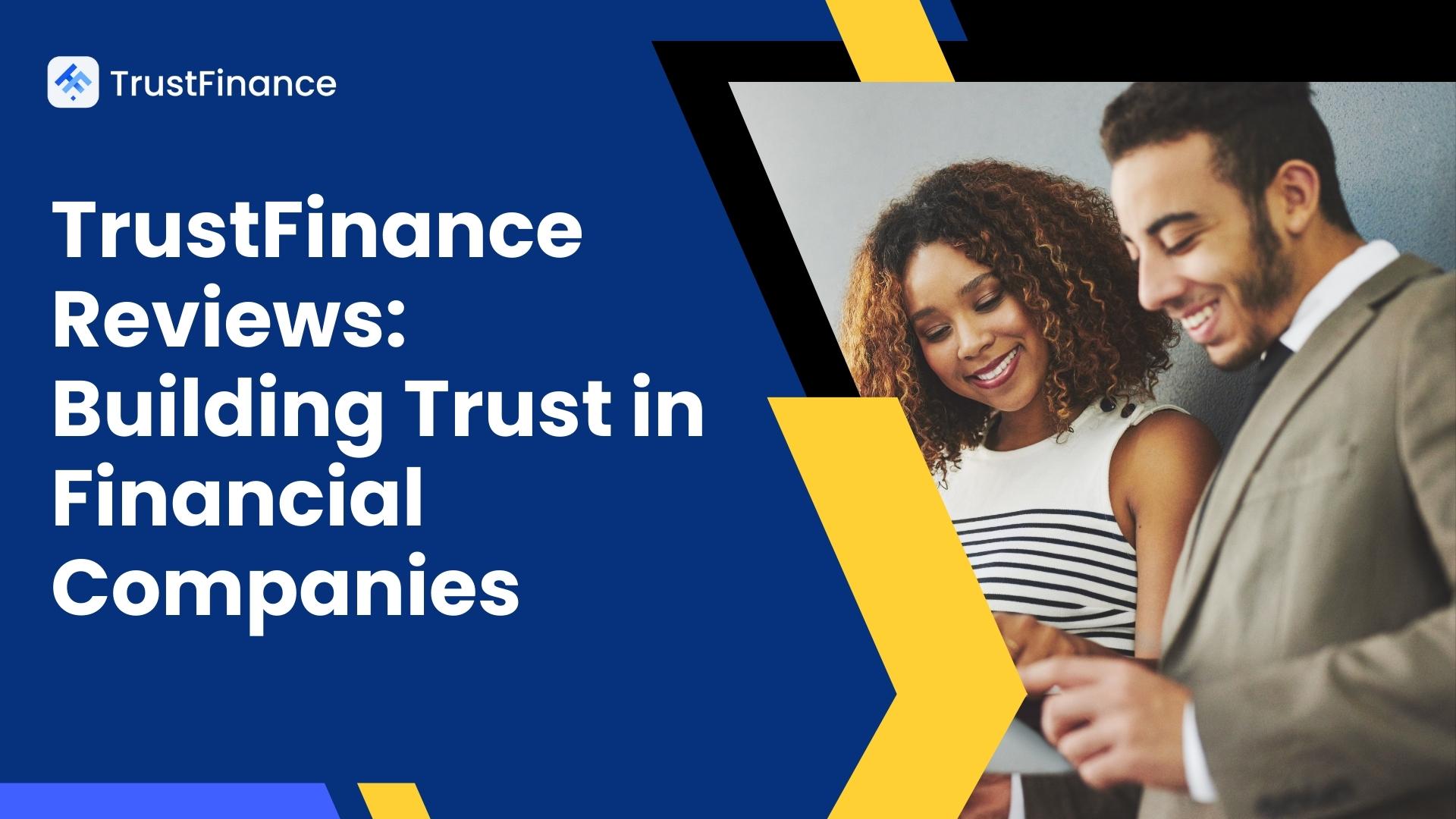 TrustFinance Reviews: Building Trust in Financial Companies