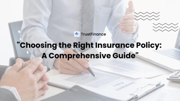 Choosing the Right Insurance Policy: A Comprehensive Guide
