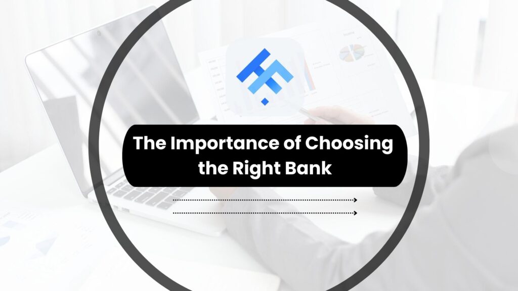 The Importance of Choosing the Right Bank