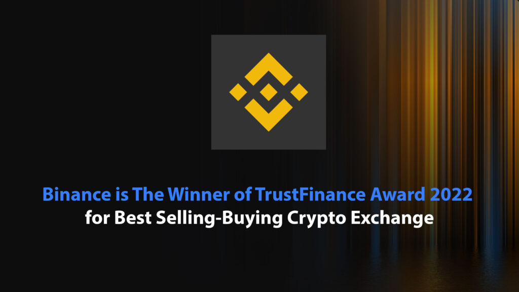 Binance is The Winner of TrustFinance Award 2022 for Best Selling-Buying Crypto Exchange