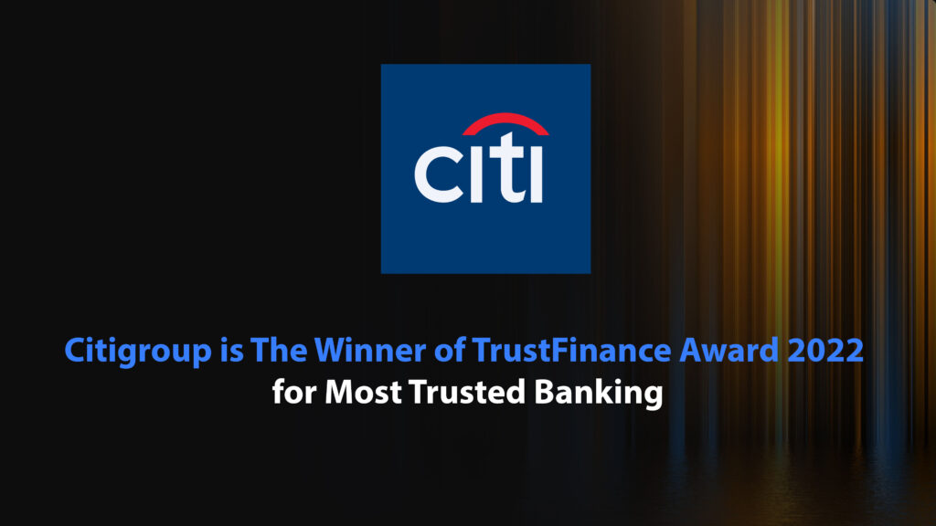 Citigroup is The Winner of TrustFinance Award 2022 for Most Trusted Banking